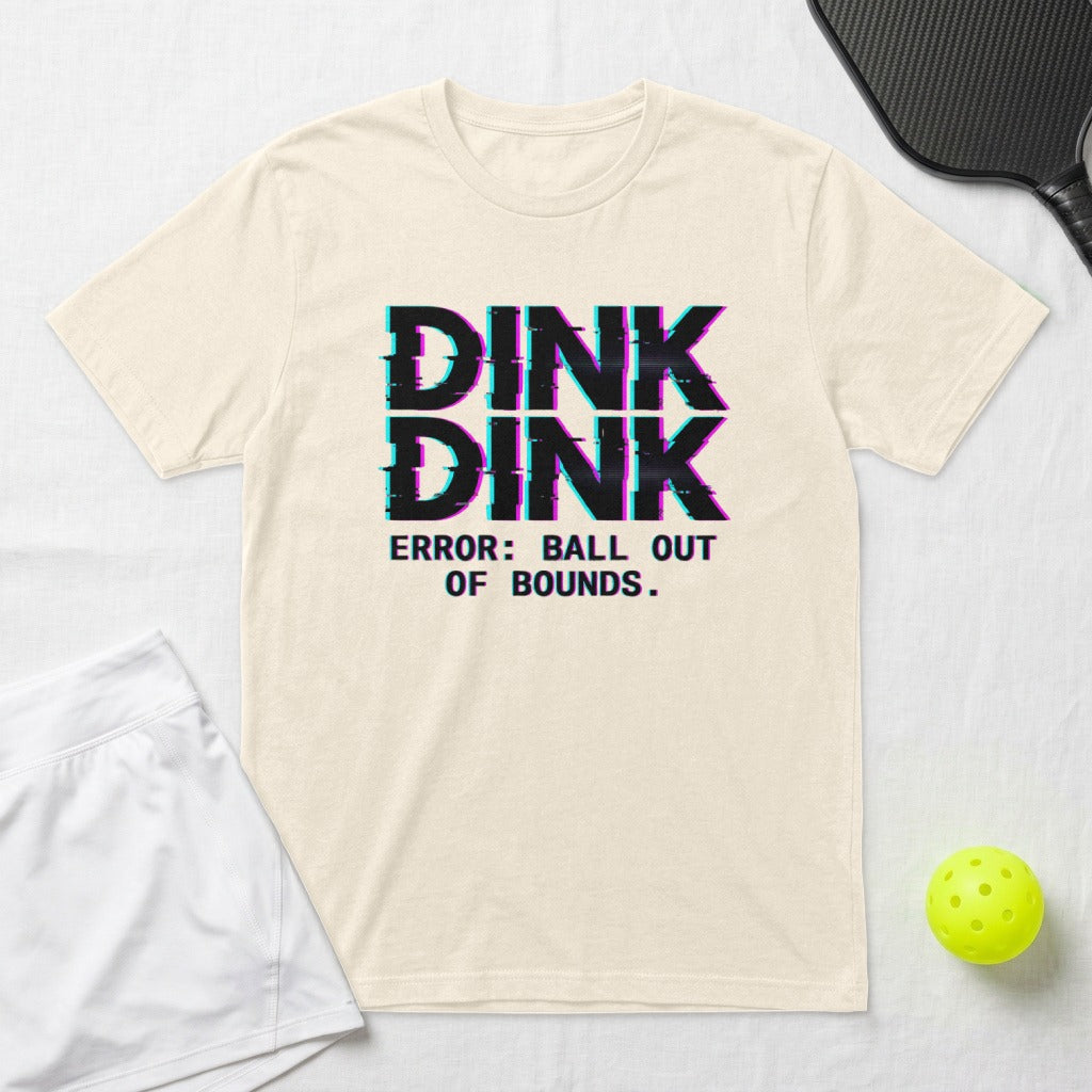 Cream t-shirt with "DINK DINK ERROR: BALL OUT OF BOUNDS" glitch text.