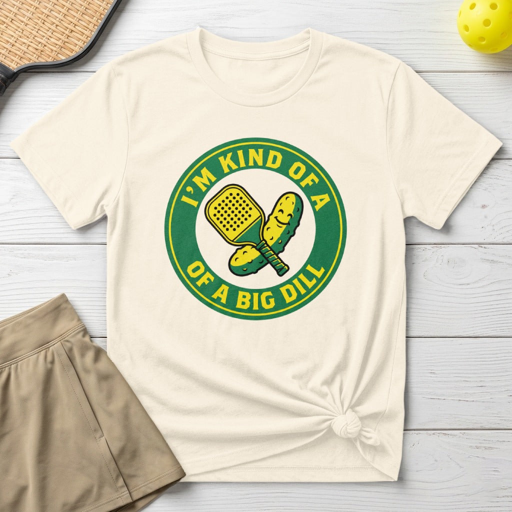 T-shirt with pickleball paddle and smiling pickle, "I'm kind of a big dill."