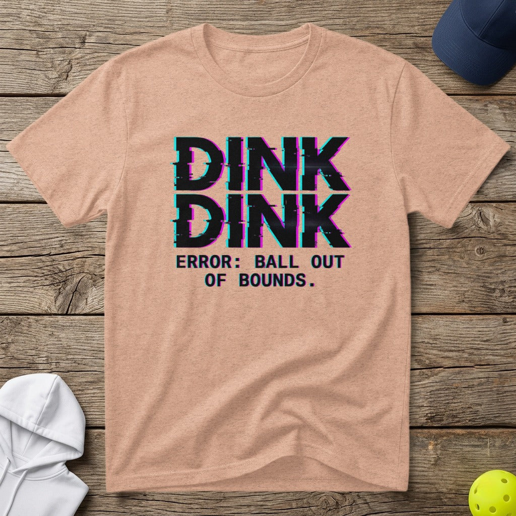 Peach t-shirt with "DINK DINK ERROR: BALL OUT OF BOUNDS." glitch text.