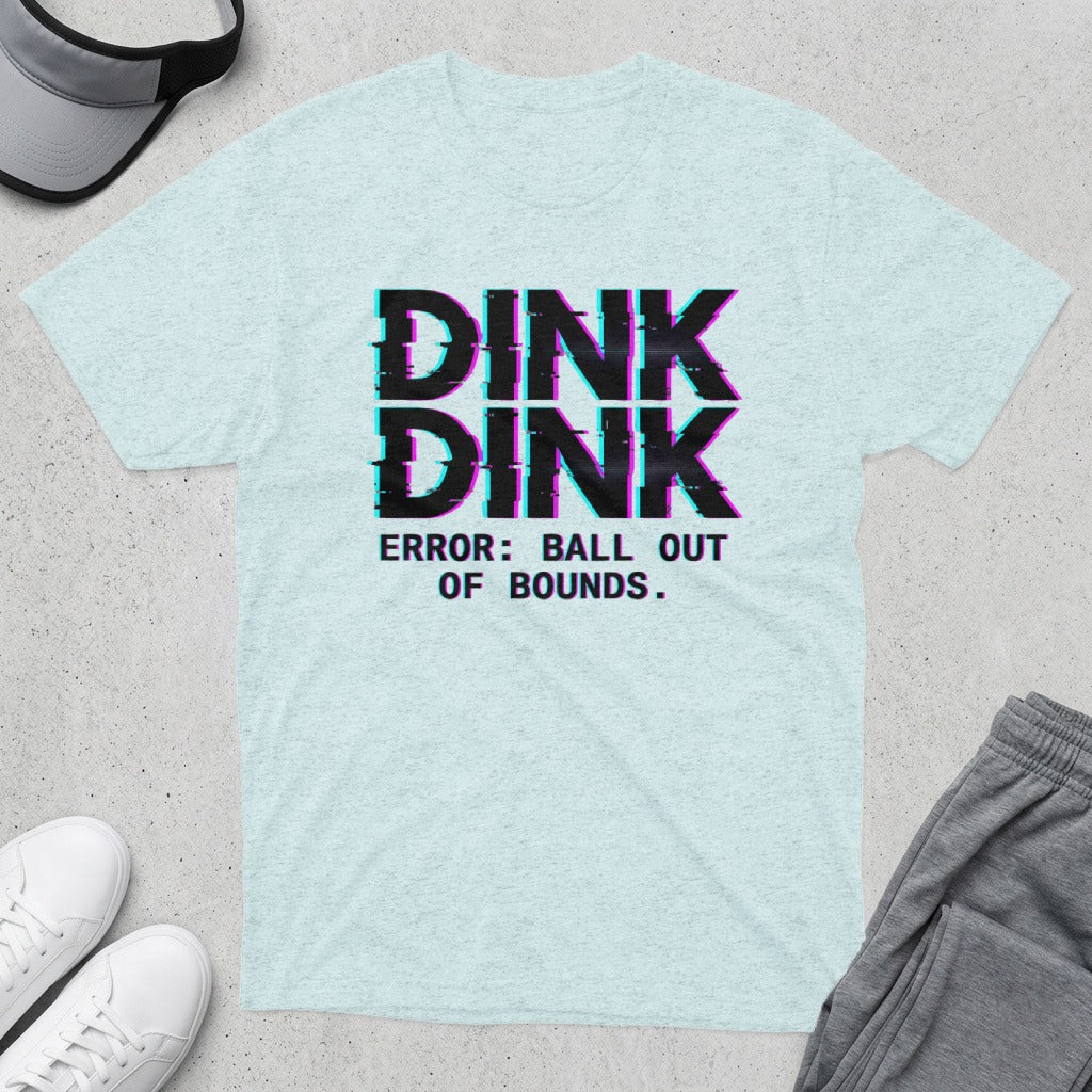 Light blue t-shirt with "DINK DINK ERROR: BALL OUT OF BOUNDS." text in glitch effect.