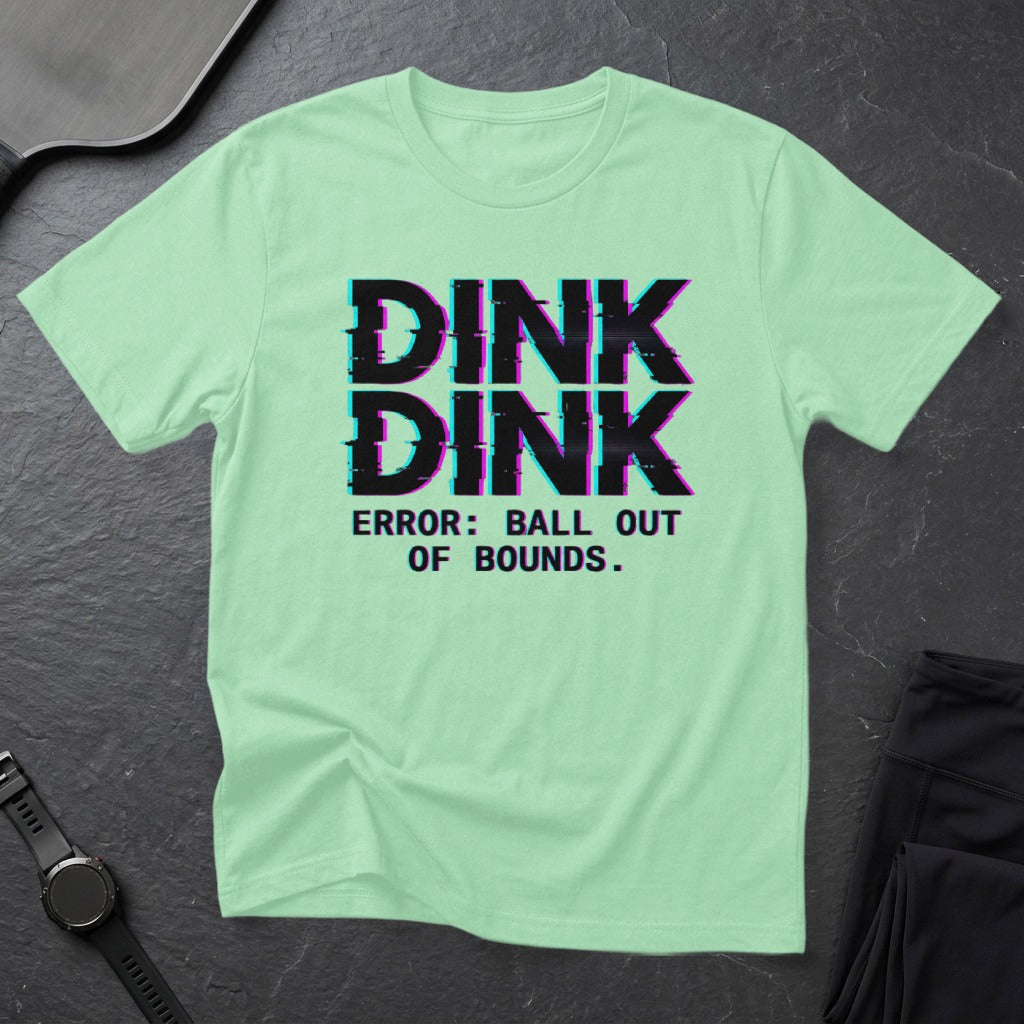 Mint t-shirt with "Dink Dink ERROR: BALL OUT OF BOUNDS." text.