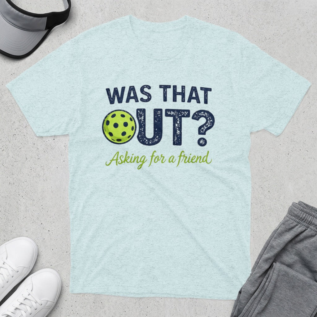 Light blue t-shirt with "Was that OUT? Asking for a friend" text.