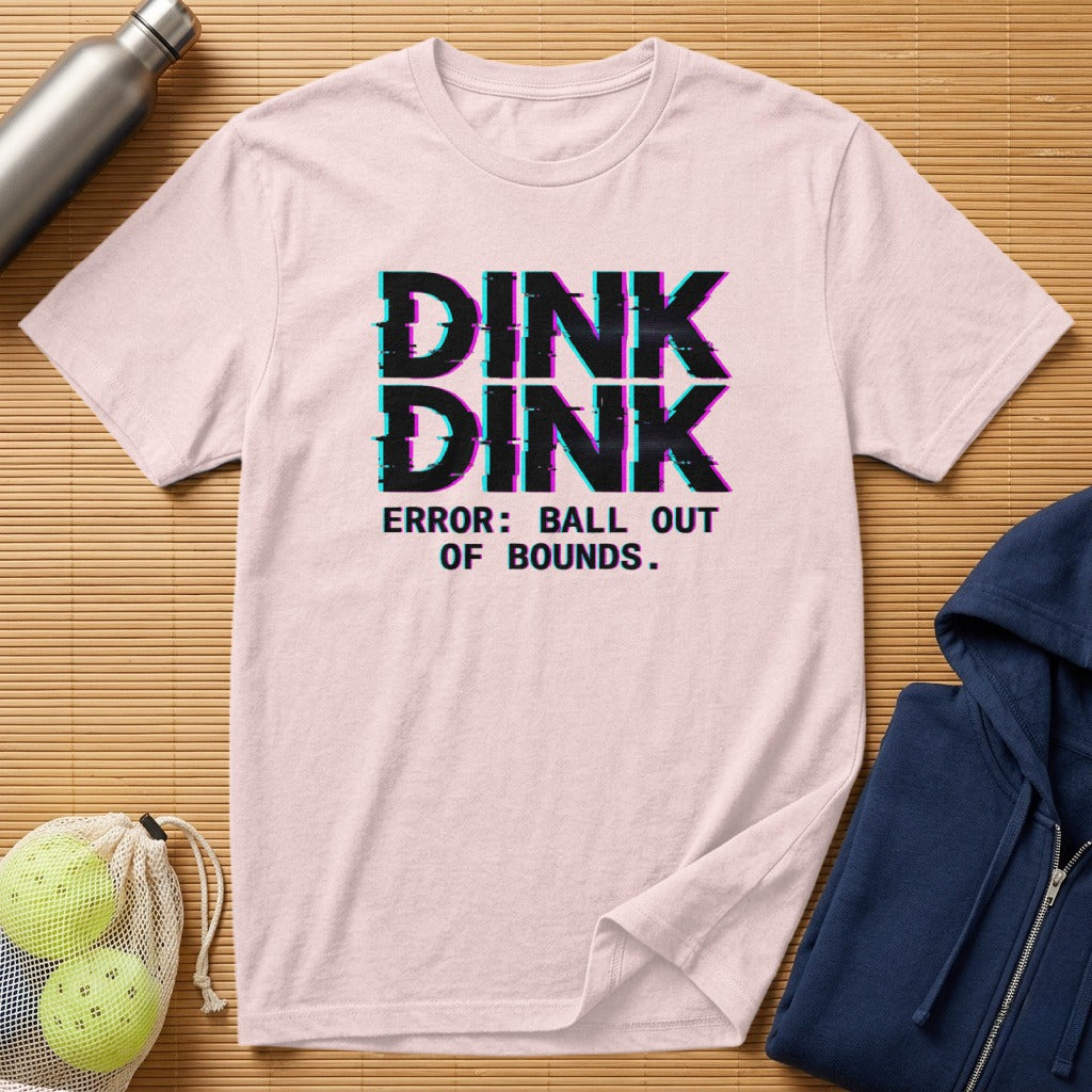 Pink t-shirt with "DINK DINK ERROR: BALL OUT OF BOUNDS" glitch text.